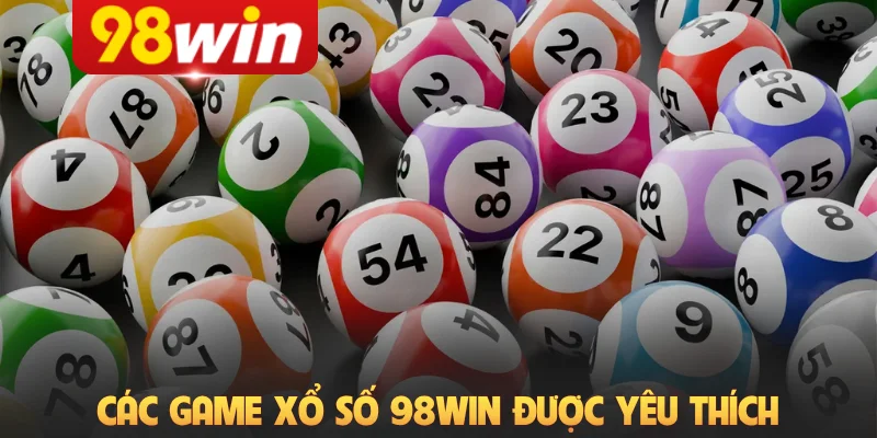 Các game xổ số 98Win được yêu thích