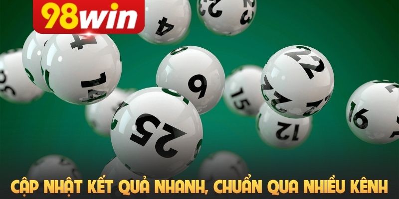 Cập nhật kết quả nhanh, chuẩn qua nhiều kênh