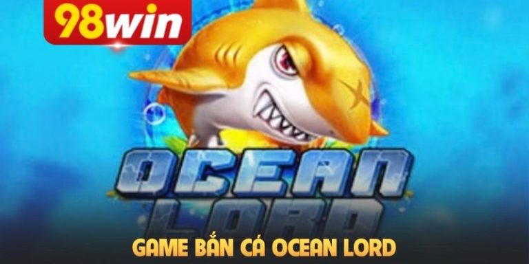 Game Bắn Cá Ocean Lord – 5 Bí Quyết Khám Phá Săn Boss Cực Đã