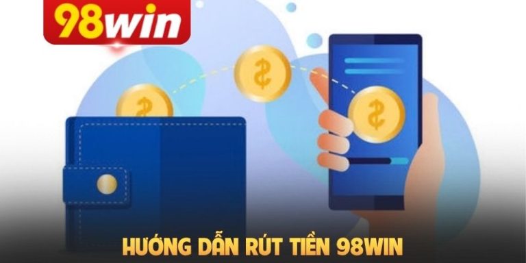 Hướng Dẫn Rút Tiền 98Win Chi Tiết Qua Ngân Hàng Và USDT