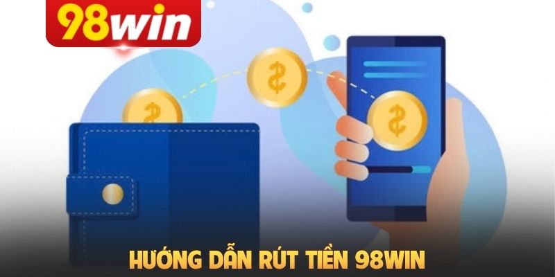 Hướng dẫn rút tiền 98Win