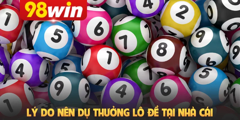 Lý do nên dự thưởng lô đề tại nhà cái 98Win