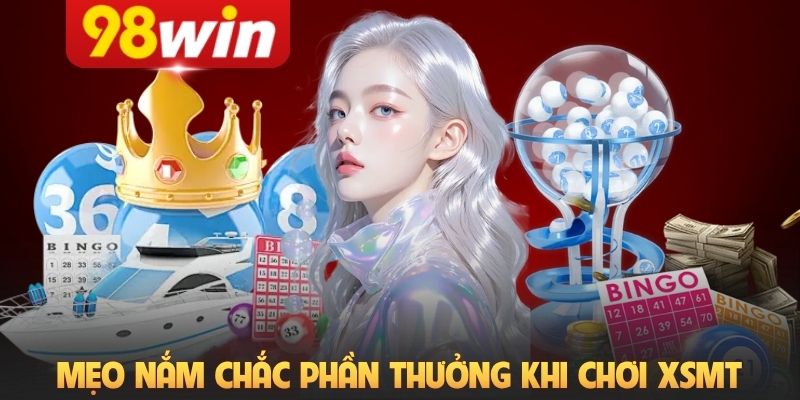 Mẹo nắm chắc phần thưởng khi chơi XSMT