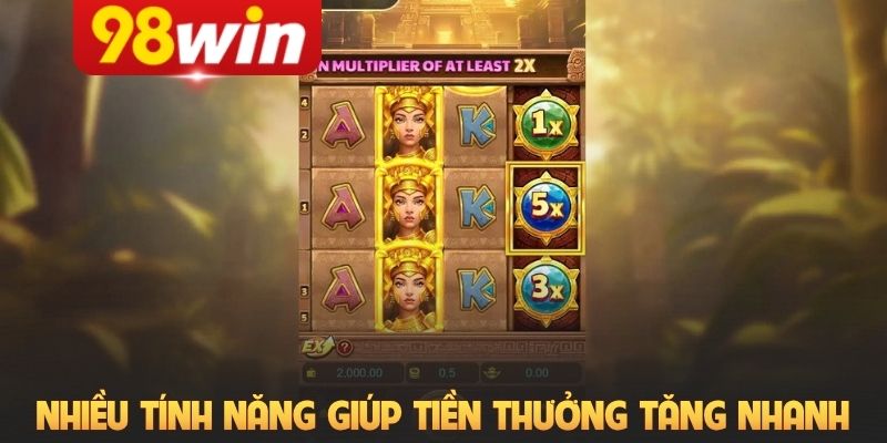 Nhiều tính năng đặc biệt giúp tiền thưởng tăng nhanh