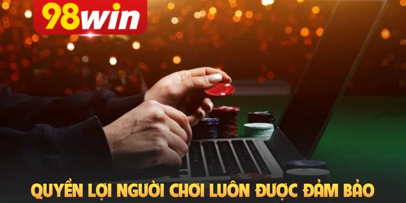Quyền lợi người chơi luôn được đảm bảo