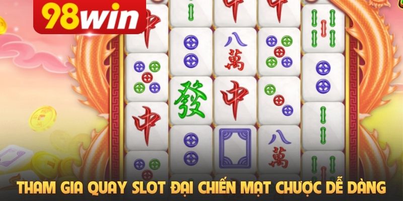 Tham gia quay slot Đại chiến mạt chược dễ dàng