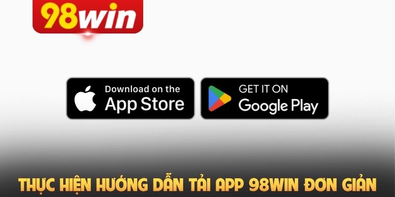 Thực hiện hướng dẫn tải app 98Win đơn giản