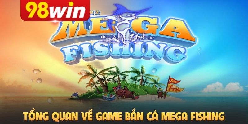 Tổng quan về game bắn cá Mega Fishing